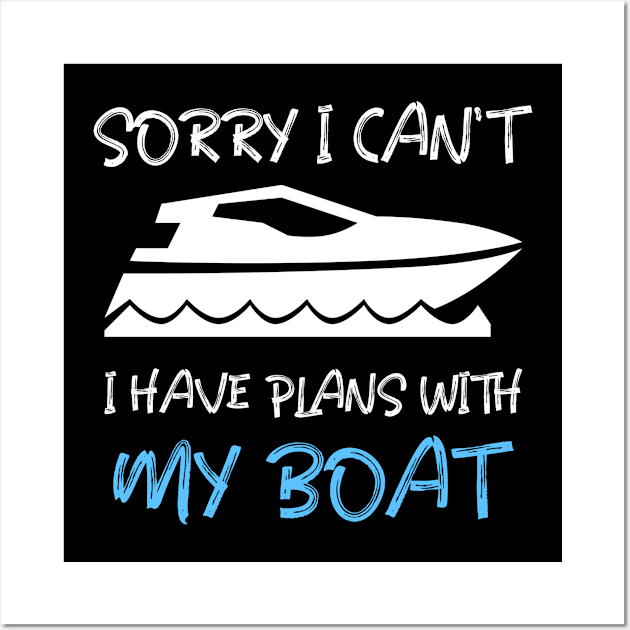 SORRY I CAN'T, I HAVE PLANS WITH MY BOAT Wall Art by INNATE APPAREL